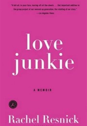 Love Junkie: A Memoir (Rachel Resnick)