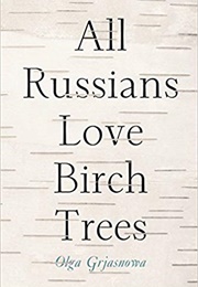 All Russians Love Birch Trees (Olga Grjasnowa)