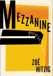Mezzanine: Poems (Zoe Hitzig)