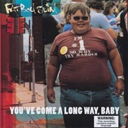 You&#39;ve Come a Long Way, Baby - Fatboy Slim