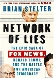 Network of Lies : The Epic Saga of Fox News, Donald Trump, and the Battle for American Democracy (Brian Stelter)