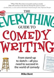 The Everything Guide to Comedy Writing (Mike Bent)