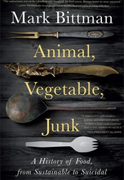 Animal, Vegetable, Junk (Mark Bittman)