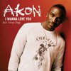 Akon Featuring Snoop Dogg - I Wanna Love You