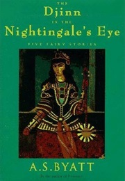 The Djinn in the Nightingale&#39;s Eye (A.S. Byatt)