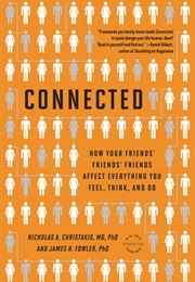 Connected: How Your Friends&#39; Friends&#39; Friends Affect Everything You Feel, Think, and Do (Nicholas A. Christakis, James H. Fowler)