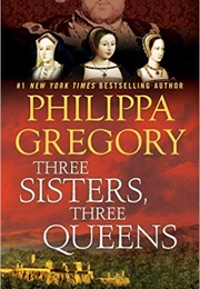 Three Sisters Three Queens (Philippa Gregory)