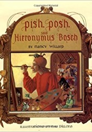 Pish, Posh, Said Hieronymus Bosch (Nancy Willard)