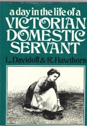 Day in the Life of a Victorian Domestic Servant (Leonore Davidoff, Ruth Hawthorn)