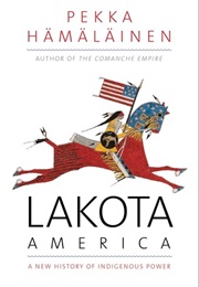 Lakota America: A New History of Indigenous Power (Pekka Hämäläinen)