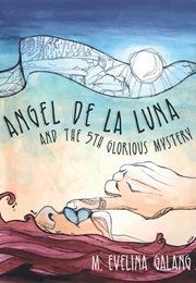 Angel De La Luna and the 5th Glorious Mystery (M.Evelina Galang)
