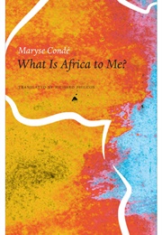 What Is Africa to Me?  Fragments of a True-To-Life Autobiography (Maryse Condé)