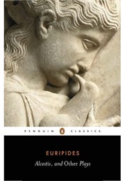 Alcestis &amp; Other Plays (Euripides)