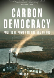 Carbon Democracy: Political Power in the Age of Oil (Timothy Mitchell)