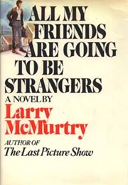 All My Friends Are Going to Be Strangers (Larry McMurtry)