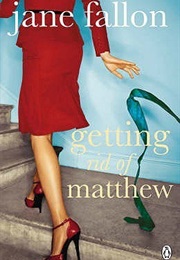 Getting Rid of Matthew (Jane Fallon)
