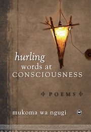 Hurling Words at Consciousness (Mūkoma Wa Ngũgĩ)