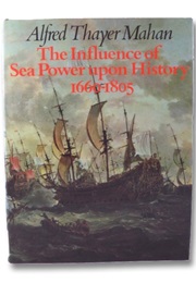 The Influence of Sea Power Upon History, 1660-1783 (Alfred Thayer Mahan)