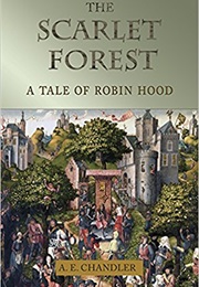 The Scarlet Forest: A Tale of Robin Hood (A. E. Chandler)