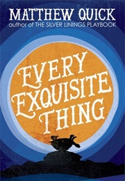 Every Exquisite Thing (Matthew Quick)