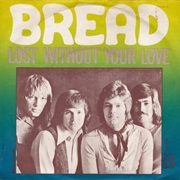 Lost Without Your Love - Bread