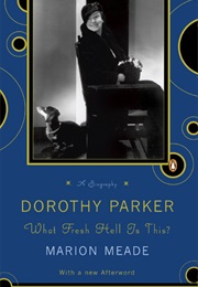 Dorothy Parker: What the Fresh Hell Is This? (Marion Meade)