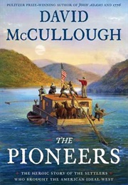 The Pioneers: The Heroic Story of the Settlers Who Brought the American Ideal West (David McCullough)