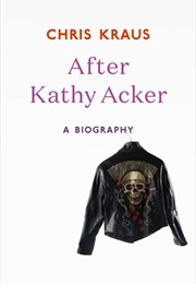 After Kathy Acker (Chris Kraus)
