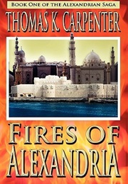 Fires of Alexandria (Thomas K Carpenter)