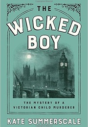 The Wicked Boy: The Mystery of a Victorian Child Murderer (Kate Summerscale)