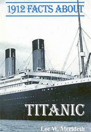 1912 Facts About Titanic (Lee M. Merideth)
