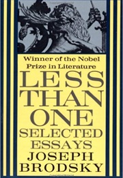Less Than One: Selected Essays (Joseph Brodsky)