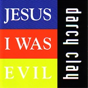 Jesus I Was Evil - Darcy Clay