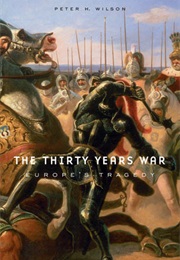 The Thirty Years War: Europe&#39;s Tragedy (Peter H. Wilson)