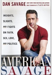 American Savage: Insights, Slights, and Fights on Faith, Sex, Love, and Politics (Dan Savage)