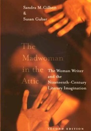 The Madwoman in the Attic (Sandra M. Gilbert and Susan Gubar)