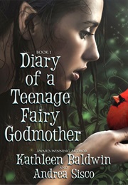 Diary of a Teenage Fairy Godmother (Kathleen Baldwin and Andrea Sisco)