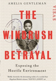 The Windrush Betrayal: Exposing the Hostile Environment (Amelia Gentleman)