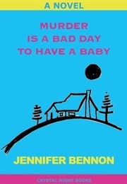 Murder Is a Bad Day to Have a Baby (Jennifer Bennon)