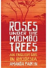 Roses Under the Miombo Trees (Amanda Parkyn)