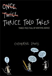 Thrice Told Tales: Three Mice Full of Writing Advice (Catherine Lewis)