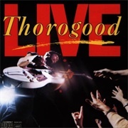 Thorogood Live - George Thorogood &amp; the Destroyers