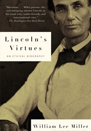 Lincoln&#39;s Virtues: An Ethical Biography (William Lee Miller)