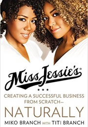 Miss Jessie&#39;S: Creating a Business From Scratch Naturally (Milo Branch)