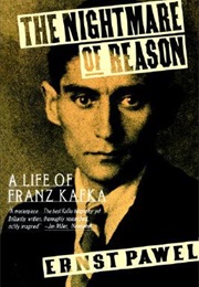 The Nightmare of Reason: A Life of Franz Kafka (Ernst Pawel)