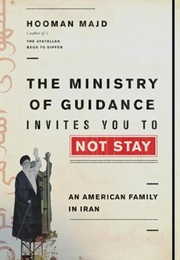 The Ministry of Guidance Invites You to Not Stay: An American Family in Iran (Hooman Majd)