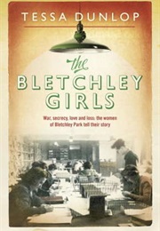 The Bletchley Girls (Tessa Dunlop)