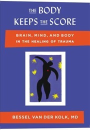 The Body Keeps the Score (Bessel Van Der Kolk, MD)