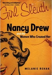Girl Sleuth: Nancy Drew and the Women Who Created Her (Melanie Rehak)