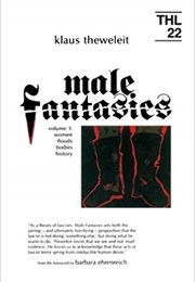 Male Fantasies, Vol. 1: Women, Floods, Bodies, History (Klaus Theweleit)